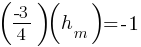 (-3/4)(h_m) = - 1