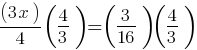 (3x)/4 (4/3)= (3/16)(4/3)