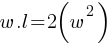 w.l = 2 (w^2)
