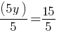 (5y)/5 = 15/5