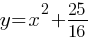 y = x^2 + 25/16