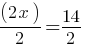 (2x)/2 = 14/2