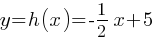 y = h(x) =-1/2 x + 5