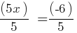 (5x)/5  = (-6)/5