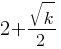 2+ sqrt{k}/2