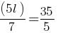 (5l)/7 = 35/5