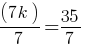 (7k)/7 = 35/7