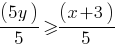 (5y)/5 ge (x + 3)/5