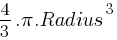 4/3 . pi . Radius^3