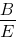 B/E