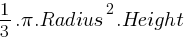 1/3 . pi . Radius^2 . Height