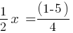 1/2x   = (1-5)/4