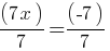 (7x)/7 = (-7)/7