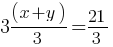 3(x + y)/3 = 21/3