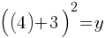 ((4) + 3)^2 = y