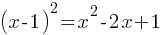 (x-1)^2 = x^2 - 2x + 1