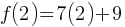 f(2) = 7(2) + 9