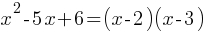 x^2 - 5x + 6 = (x - 2)(x - 3)