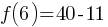 f(6) = 40 - 11