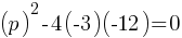 (p)^2 - 4(-3)(-12) = 0