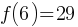 f(6) = 29
