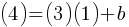 (4) = (3)(1) + b
