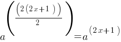 a^((2(2x+1))/2) = a^(2x+1)