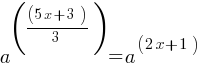 a^((5x + 3)/3) = a^(2x+1)