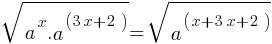 sqrt{a^x . a^(3x+2)} = sqrt{a^(x+3x+2)}