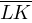 overline{LK}