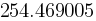254.469005