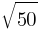 sqrt{50} sqrt{50}