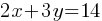 2x + 3y = 14