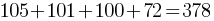 105 + 101 + 100 + 72 = 378