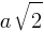 a sqrt{2}
