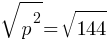 sqrt{p^2} = sqrt{144}