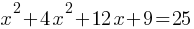 x^2 + 4x^2 + 12x + 9 = 25