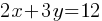 2x + 3y = 12