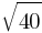 sqrt{40} sqrt{40}
